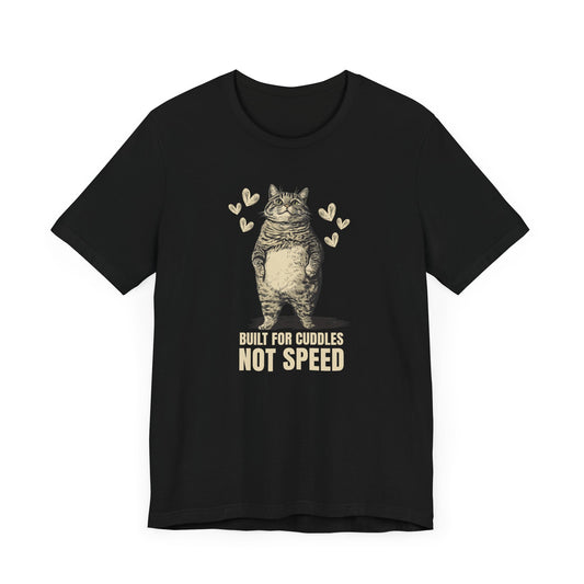 Built for Cuddles, Not Speed T-Shirt - Cardio is Overrated